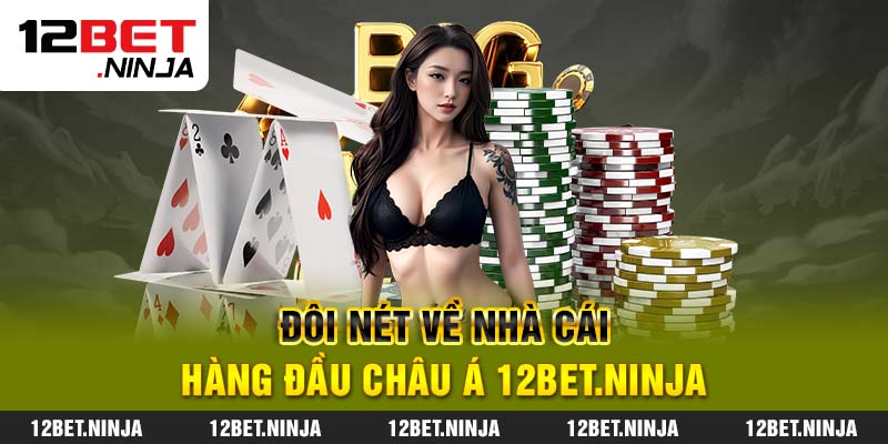 Đôi nét về nhà cái hàng đầu Châu Á 12bet.ninja