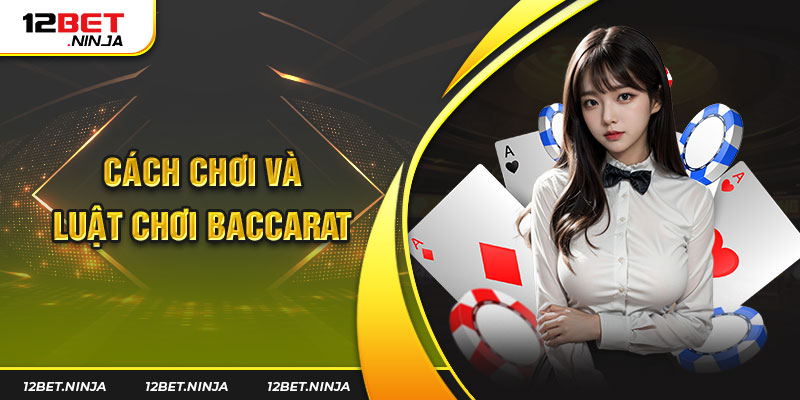 Cách chơi và luật chơi baccarat