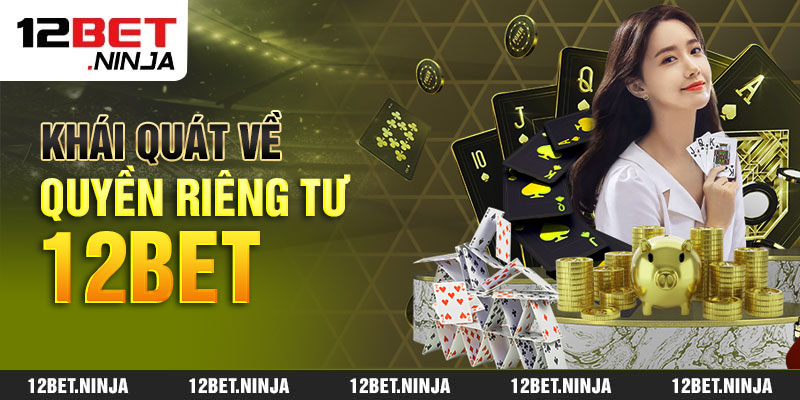 Đôi điều về quyền riêng tư 12bet