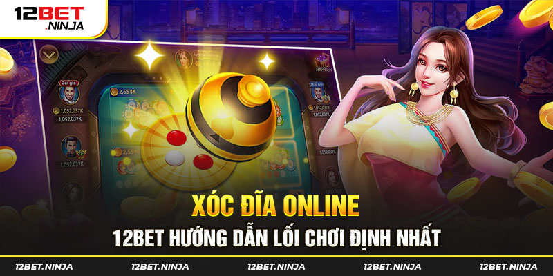 Xóc Đĩa Online trực tuyến 12bet