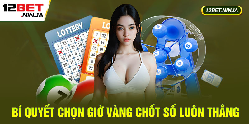 Bật mí cách chọn giờ vàng để chốt số luôn thắng