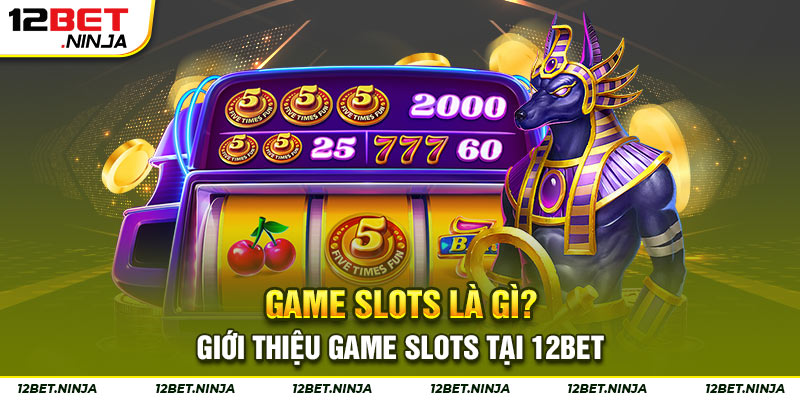 Game slots tại 12bet