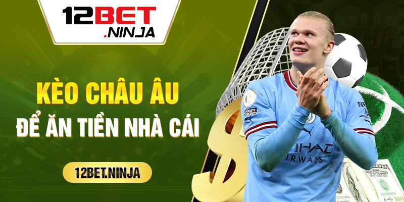 Kèo châu âu ăn tiền nhà cái tại 12bet