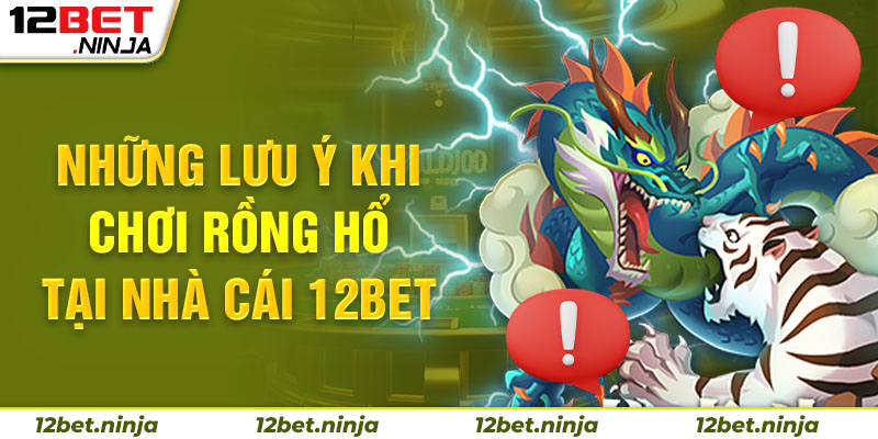 Lưu ý khi cá cược rồng hổ tại 12bet