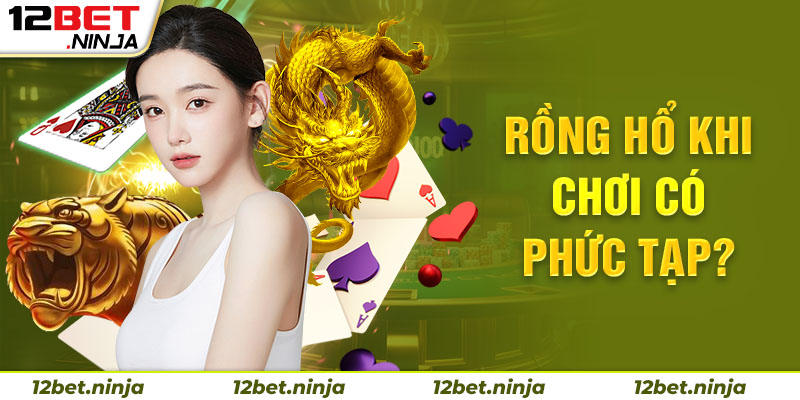 Khái quát về rồng hổ 12bet