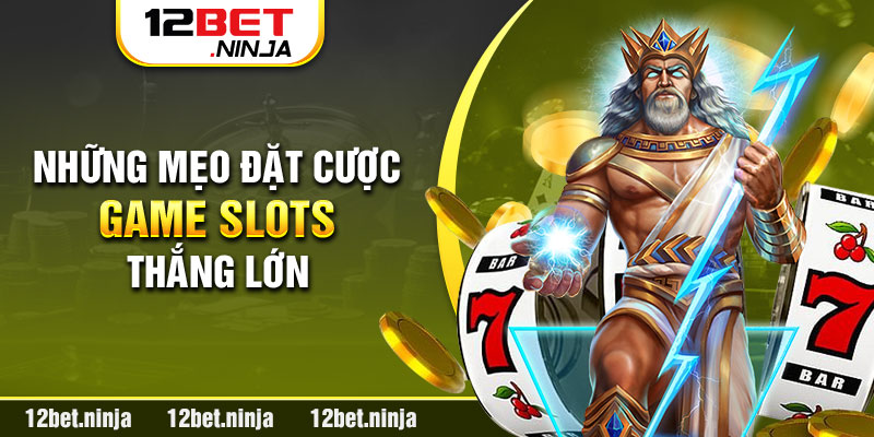 Mẹo đặt cược để thắng lớn trong game slots